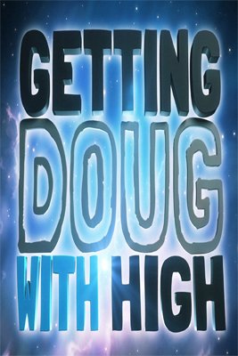 L'affiche du film Getting Doug with High