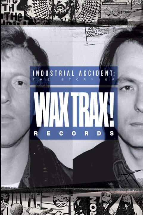 L'affiche du film Industrial Accident: The Story of Wax Trax! Records