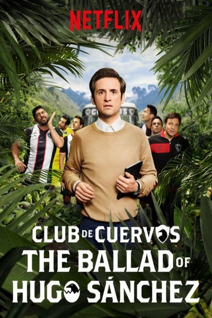 Spanish poster of the movie Club de Cuervos: The Ballad of Hugo Sánchez